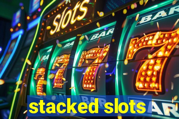 stacked slots