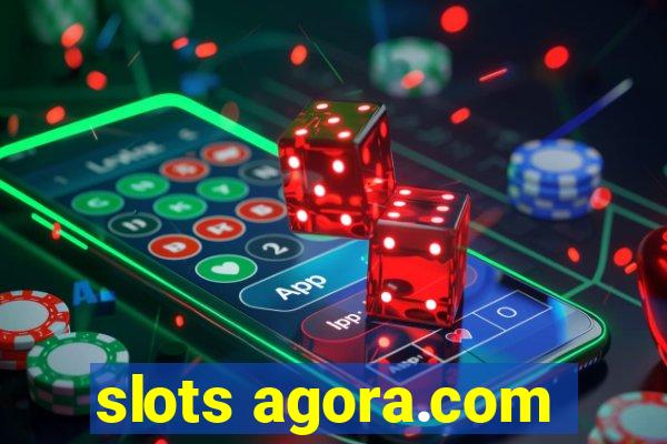 slots agora.com