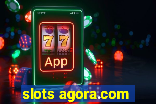 slots agora.com