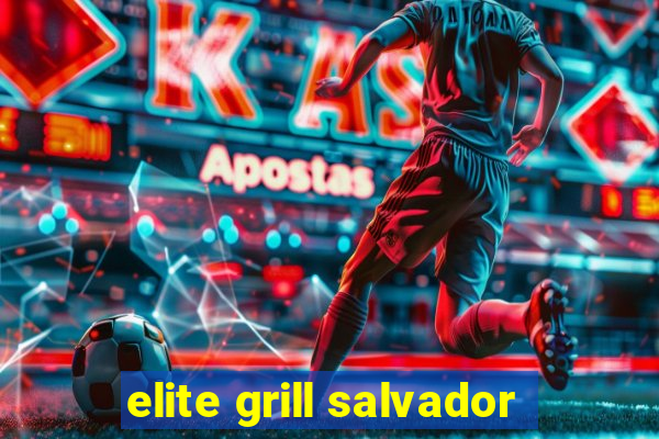 elite grill salvador