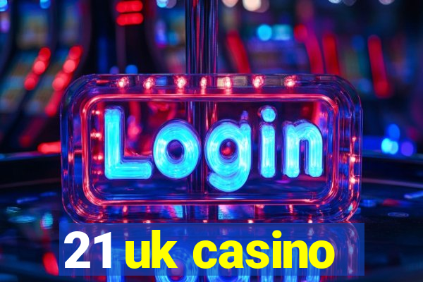 21 uk casino