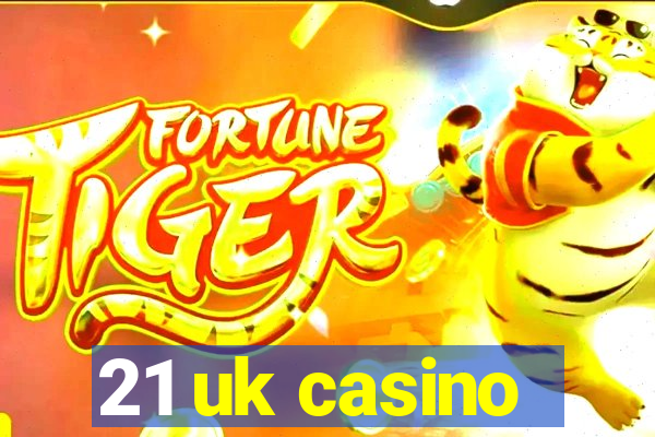 21 uk casino