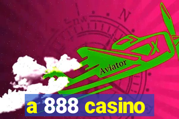 a 888 casino