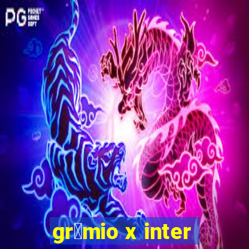 gr锚mio x inter