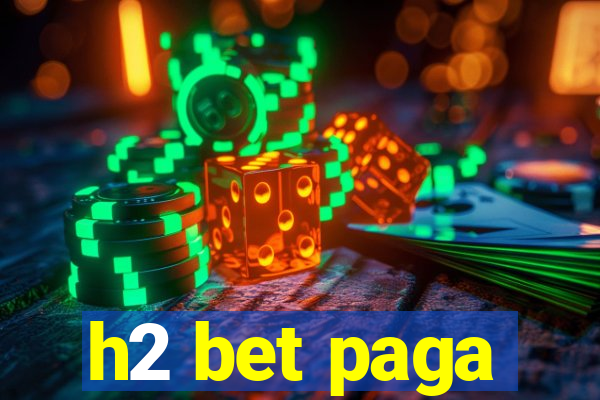 h2 bet paga