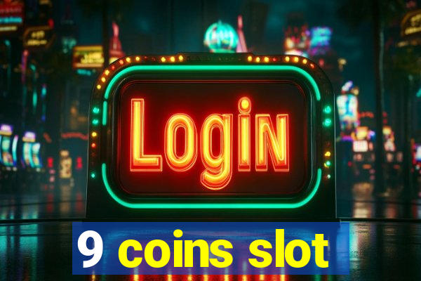 9 coins slot