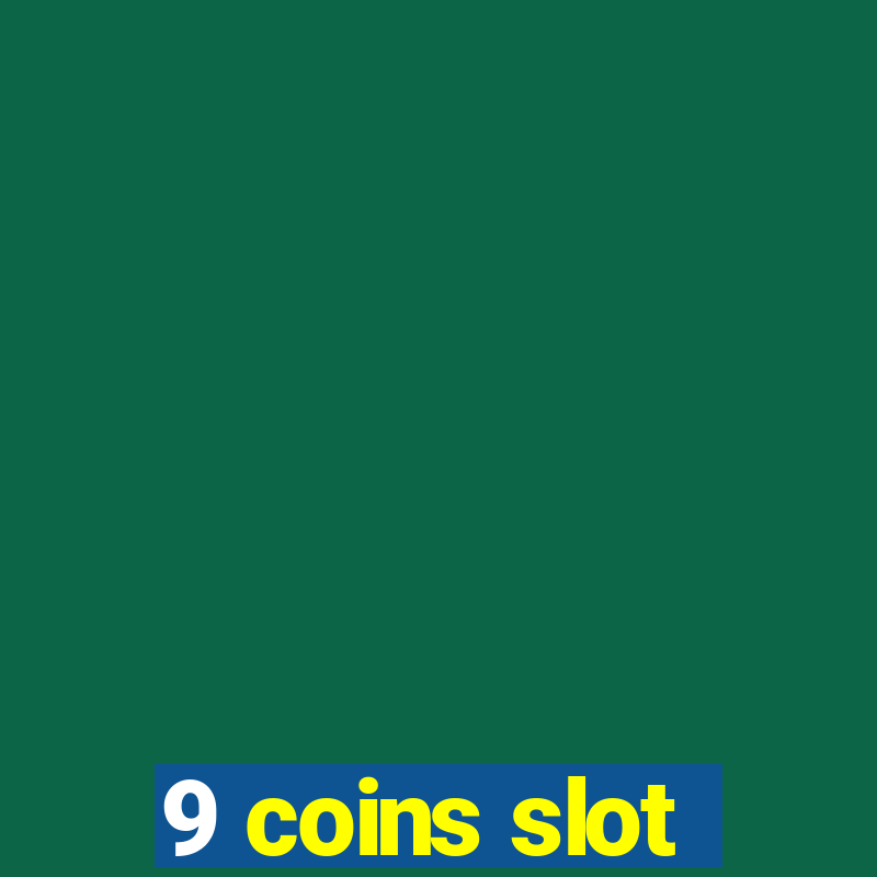 9 coins slot