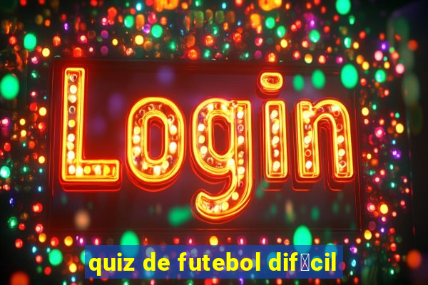 quiz de futebol dif铆cil