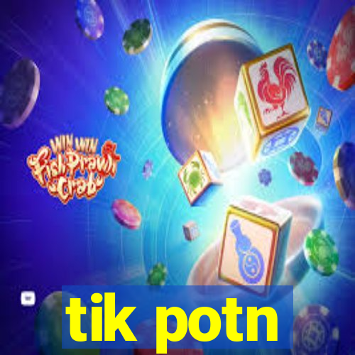 tik potn