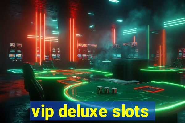 vip deluxe slots