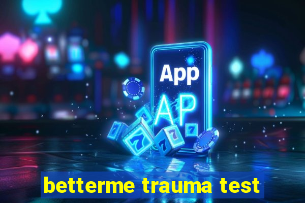 betterme trauma test