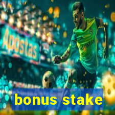 bonus stake