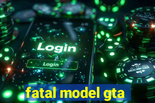 fatal model gta