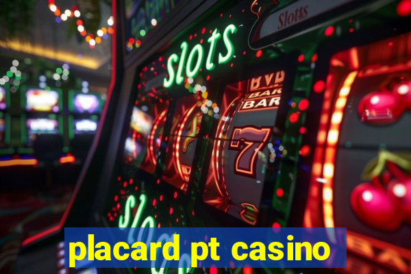 placard pt casino