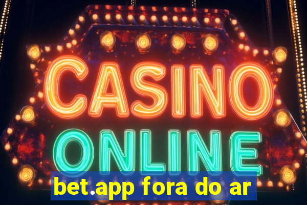 bet.app fora do ar