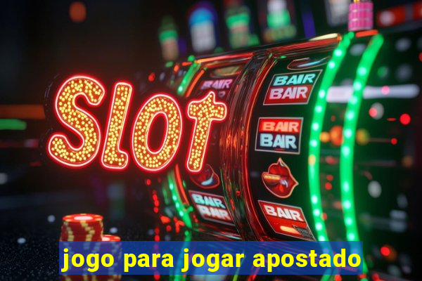 jogo para jogar apostado