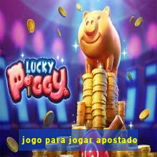 jogo para jogar apostado