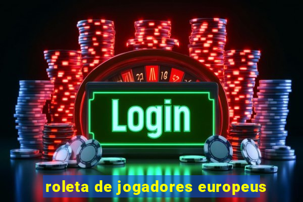 roleta de jogadores europeus