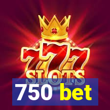 750 bet