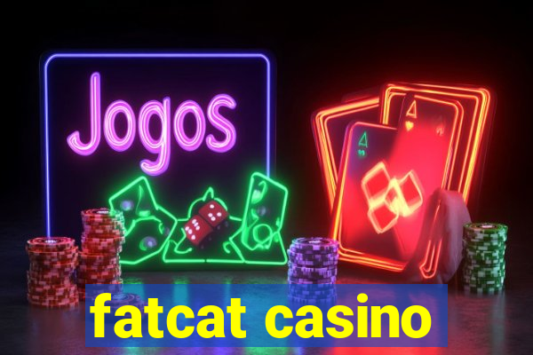 fatcat casino