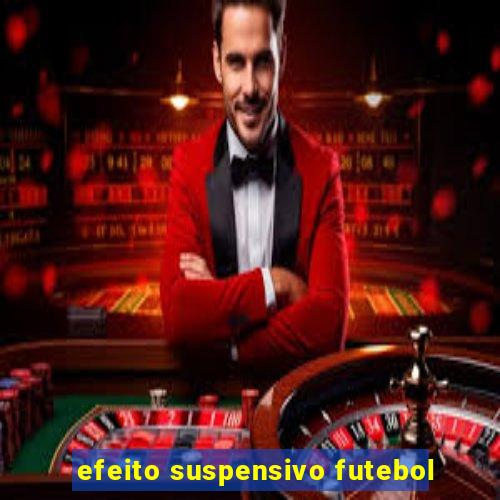 efeito suspensivo futebol