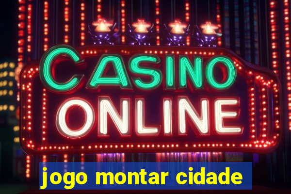 jogo montar cidade