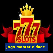 jogo montar cidade