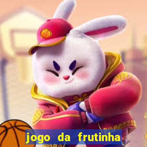 jogo da frutinha de ganhar dinheiro