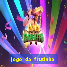 jogo da frutinha de ganhar dinheiro