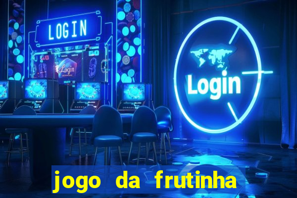 jogo da frutinha de ganhar dinheiro