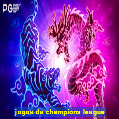 jogos da champions league