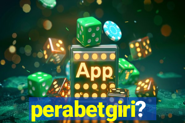 perabetgiri?