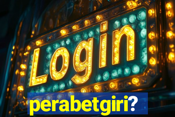 perabetgiri?