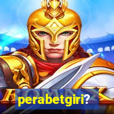 perabetgiri?