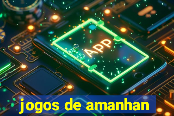 jogos de amanhan