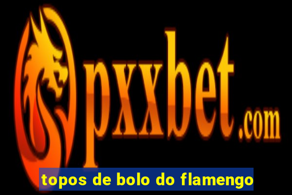 topos de bolo do flamengo