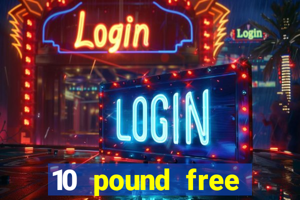 10 pound free casino no deposit