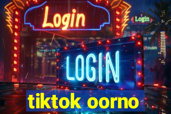 tiktok oorno