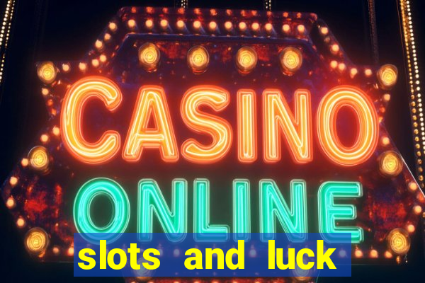 slots and luck casino login