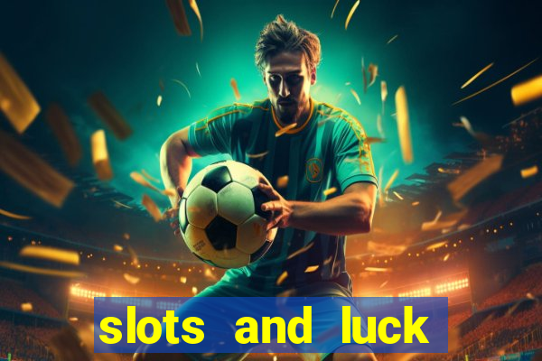 slots and luck casino login