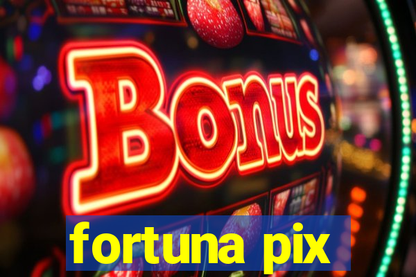 fortuna pix