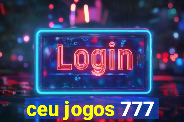 ceu jogos 777