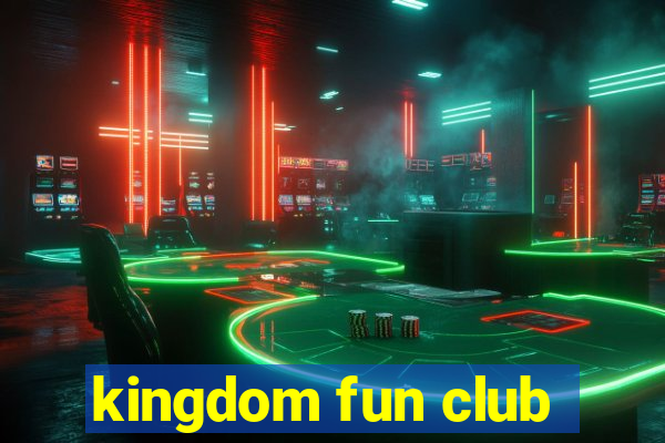 kingdom fun club