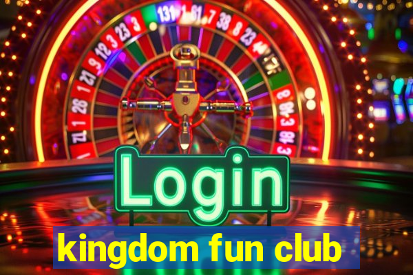 kingdom fun club