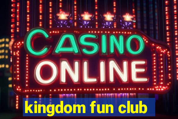 kingdom fun club