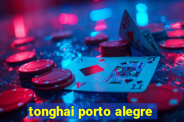 tonghai porto alegre