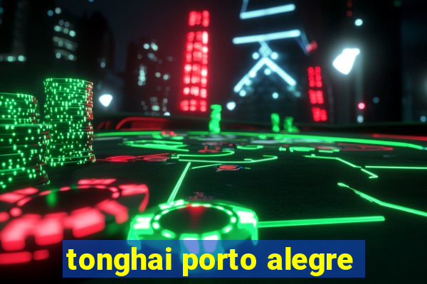 tonghai porto alegre