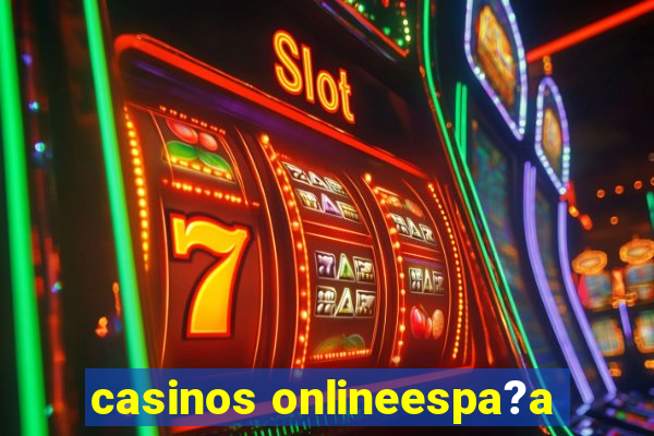 casinos onlineespa?a