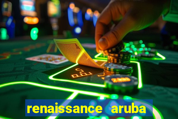 renaissance aruba resort casino all inclusive