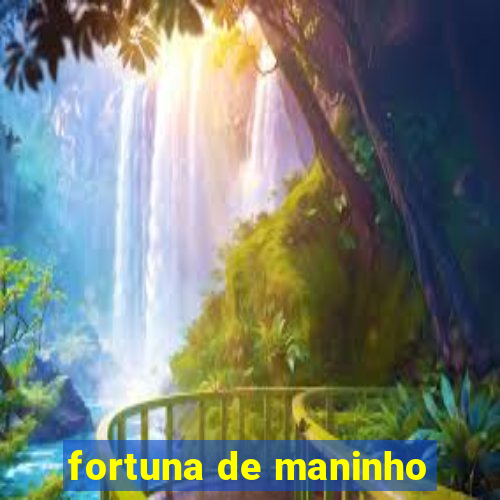 fortuna de maninho